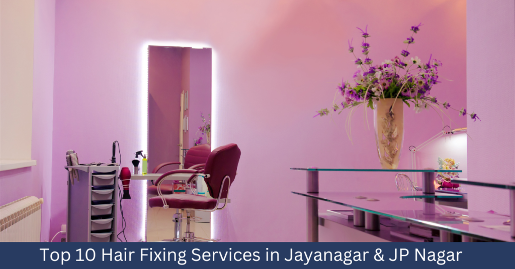 Top 10 Hair Fixing Services in Jayanagar & JP Nagar