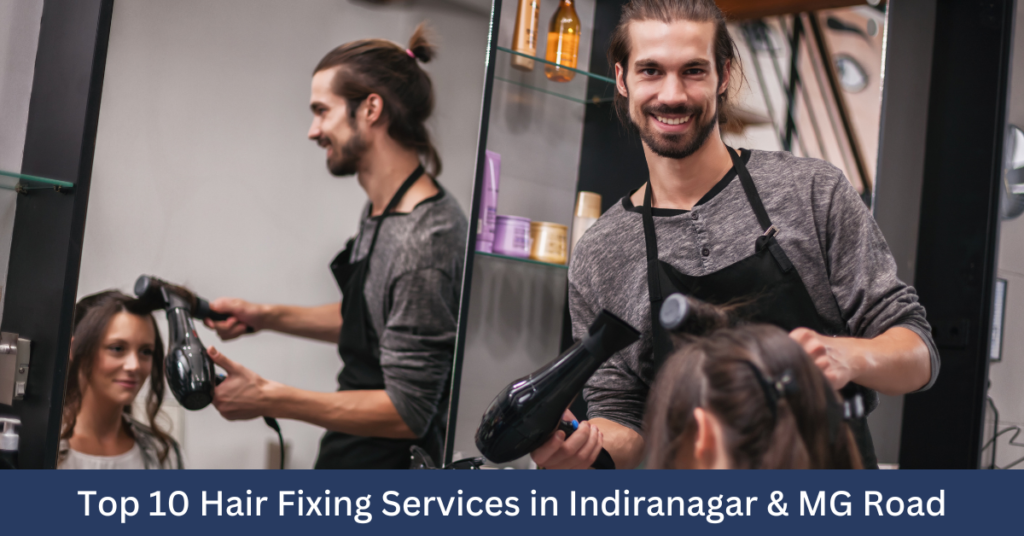 Top 10 Hair Fixing Services in Indiranagar & MG Road